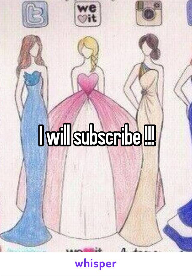 I will subscribe !!!