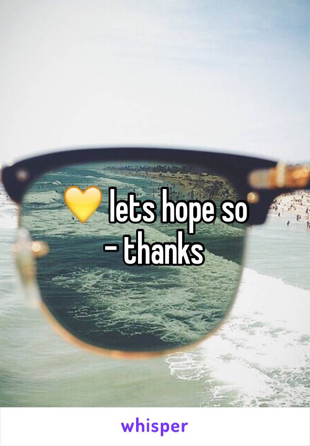 💛 lets hope so
- thanks 