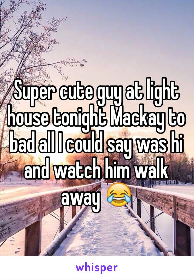 Super cute guy at light house tonight Mackay to bad all I could say was hi and watch him walk away 😂