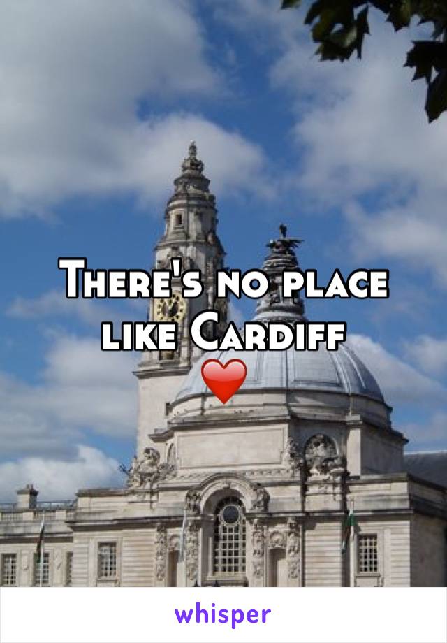 There's no place like Cardiff 
❤️