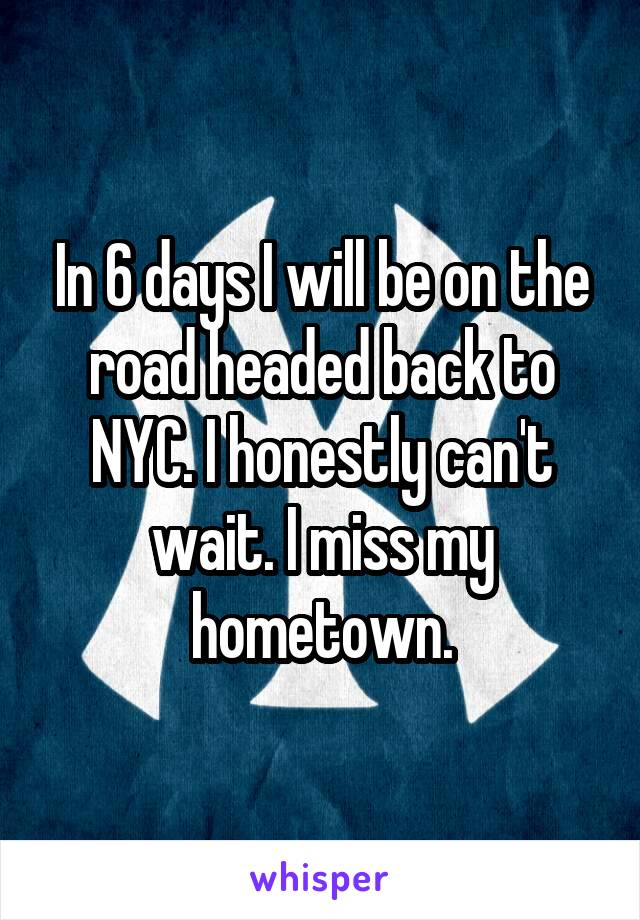 In 6 days I will be on the road headed back to NYC. I honestly can't wait. I miss my hometown.