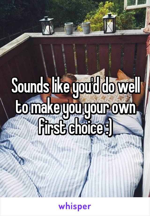 Sounds like you'd do well to make you your own first choice :)