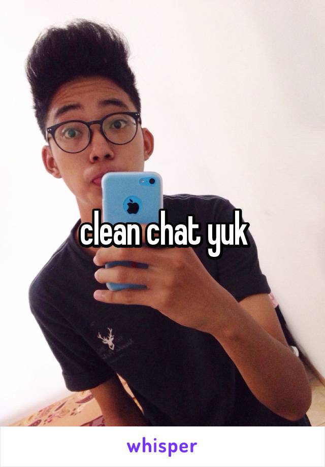 clean chat yuk