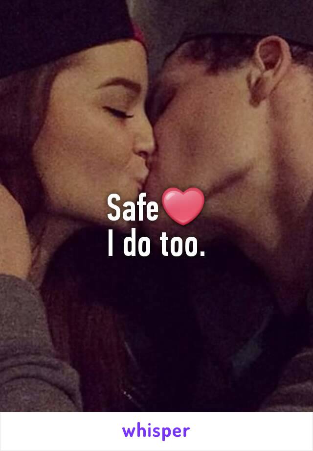 Safe❤
I do too.