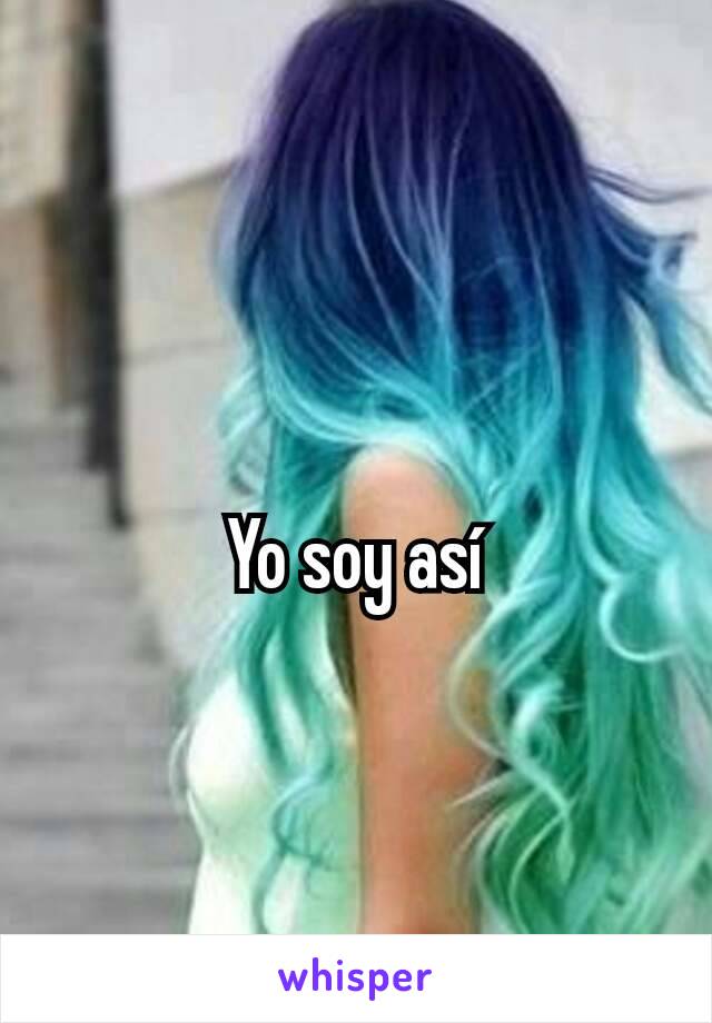 Yo soy así