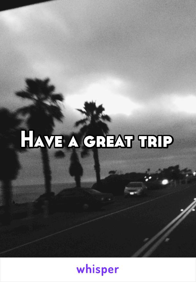 have-a-great-trip