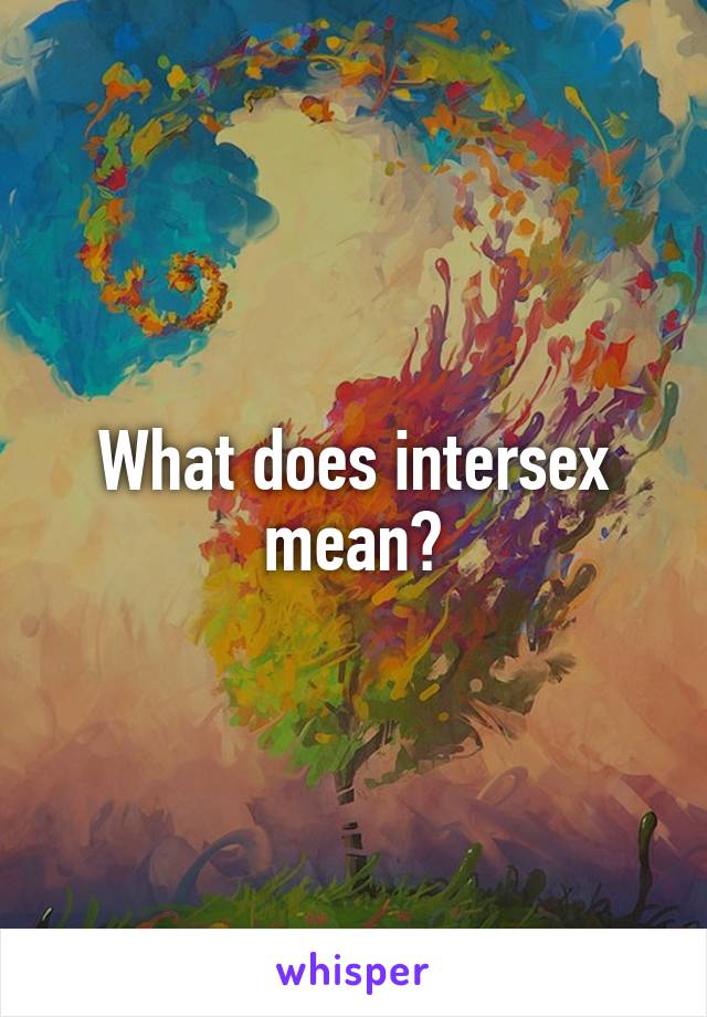 What does intersex mean?