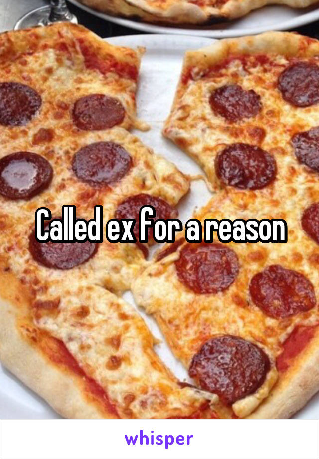 Called ex for a reason