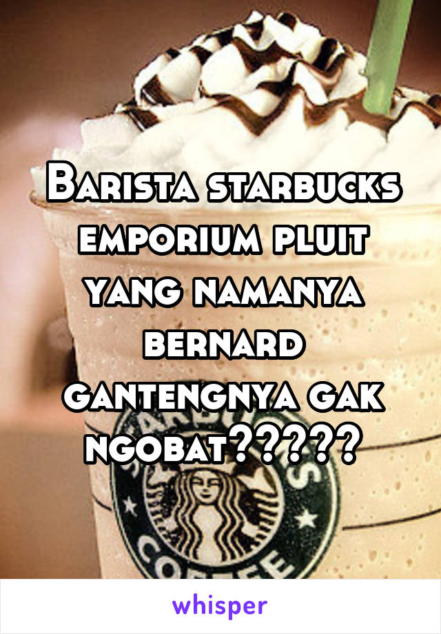 Barista starbucks emporium pluit yang namanya bernard gantengnya gak ngobat😍😍😍😍😍