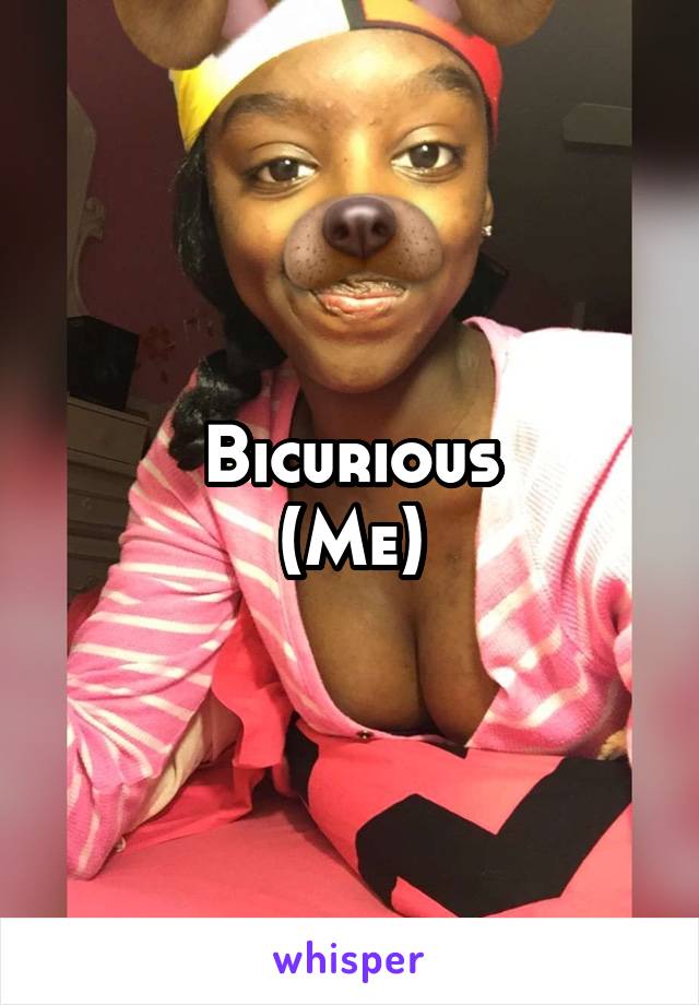 Bicurious
(Me)