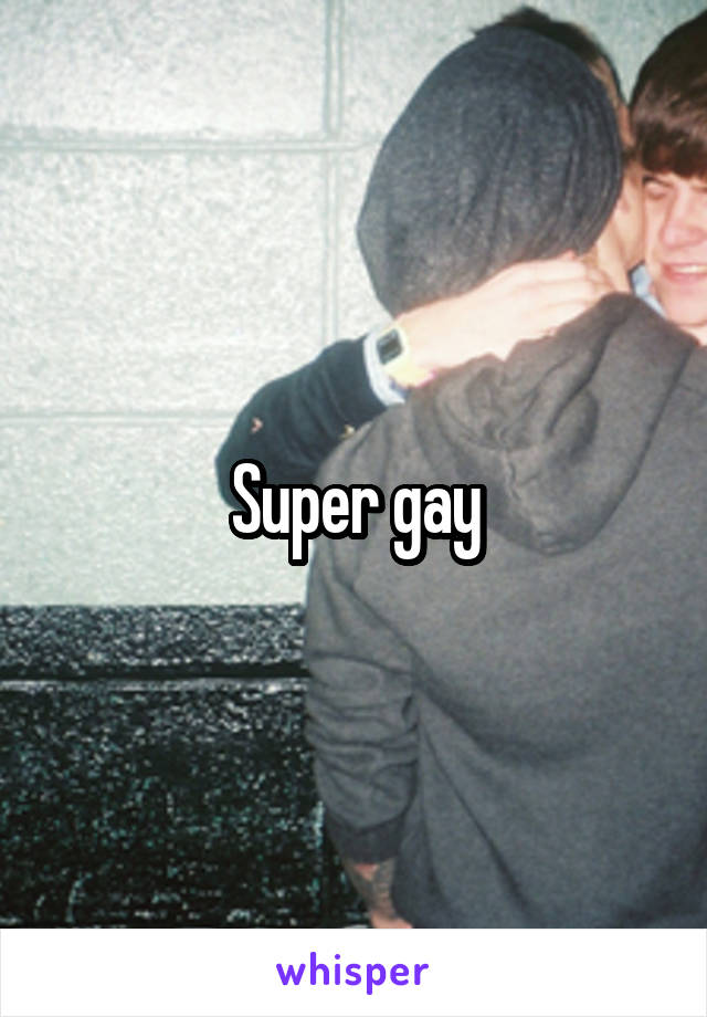 Super gay