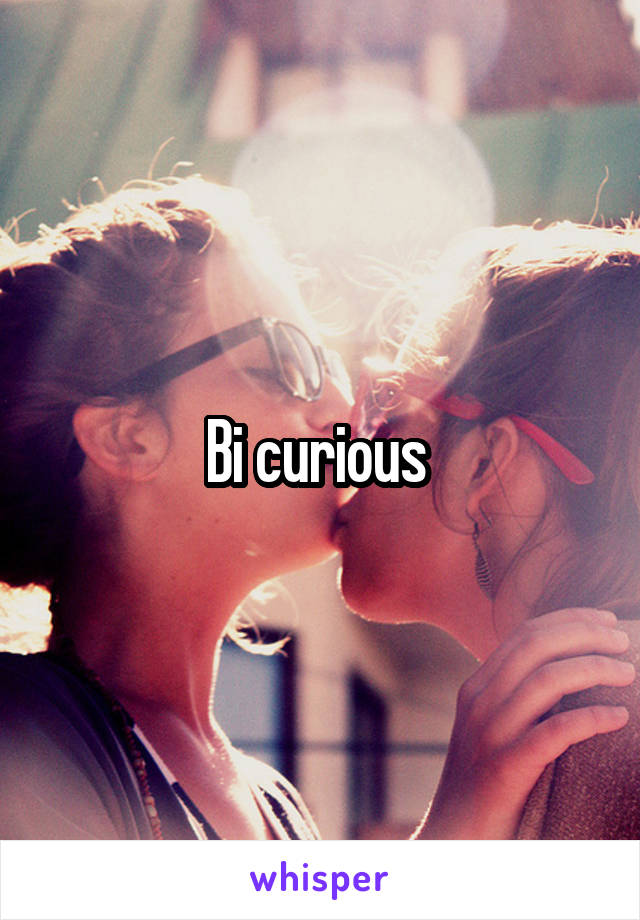 Bi curious 