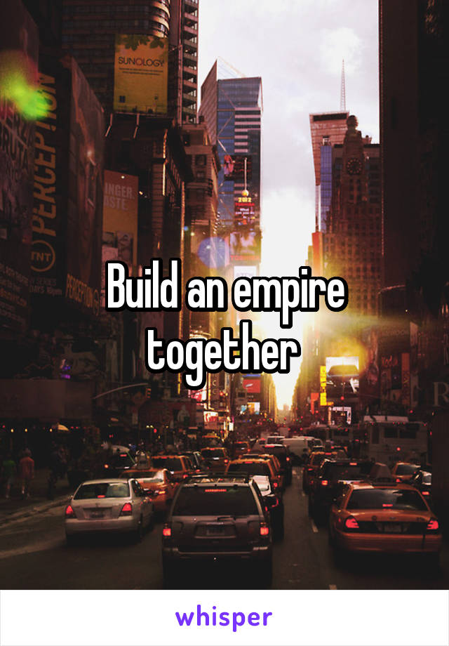 Build an empire together 