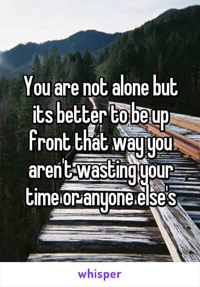 You are not alone but its better to be up front that way you aren't wasting your time or anyone else's