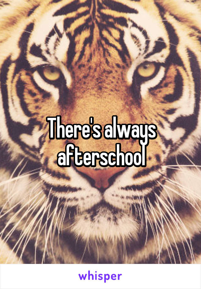 There's always afterschool