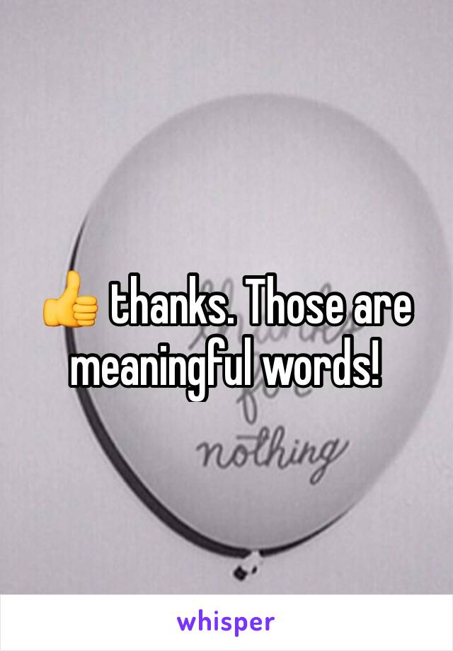 👍 thanks. Those are meaningful words!