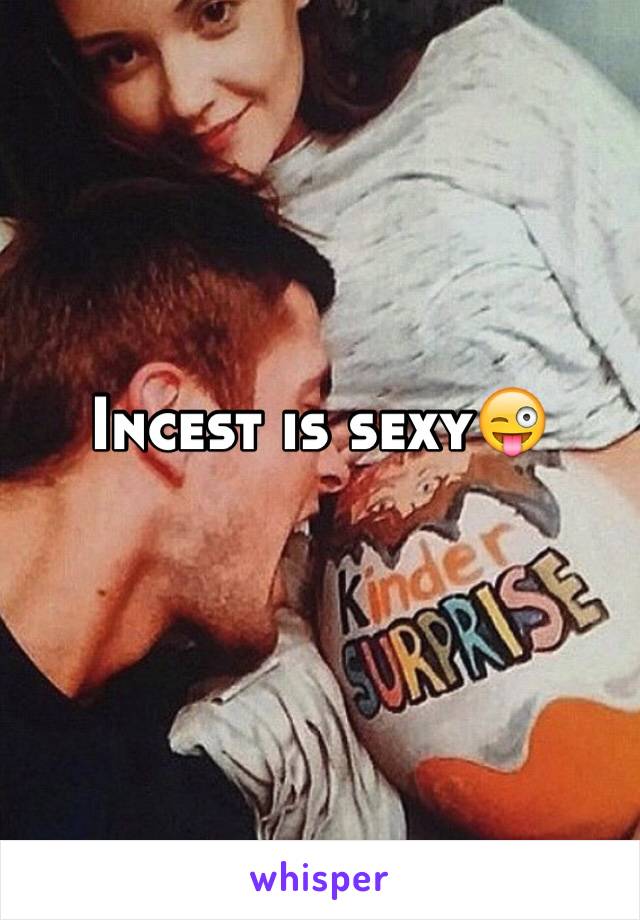 Incest is sexy😜