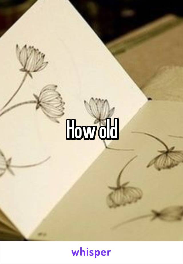 How old