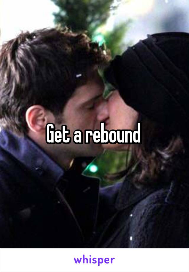 Get a rebound 