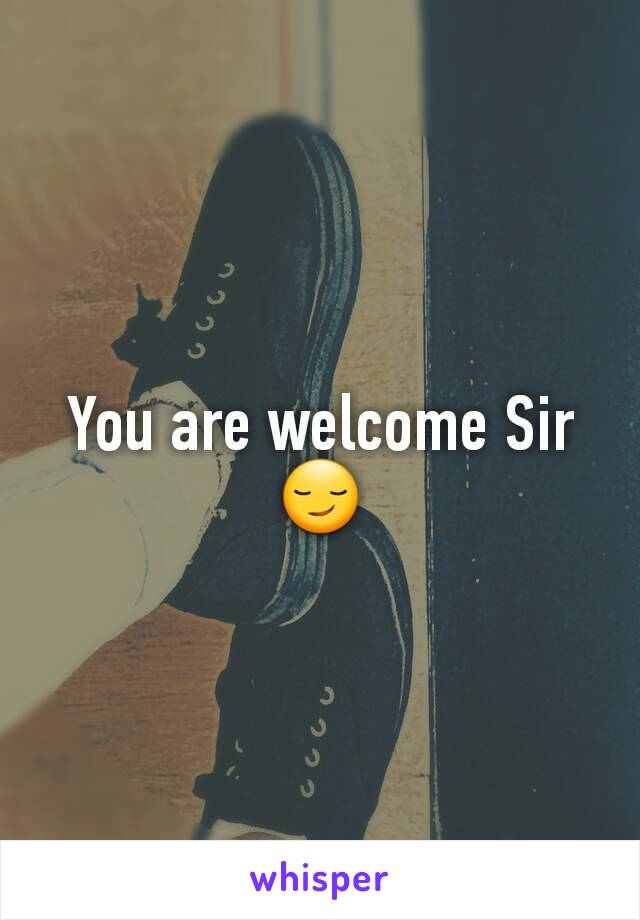 You are welcome Sir 😏