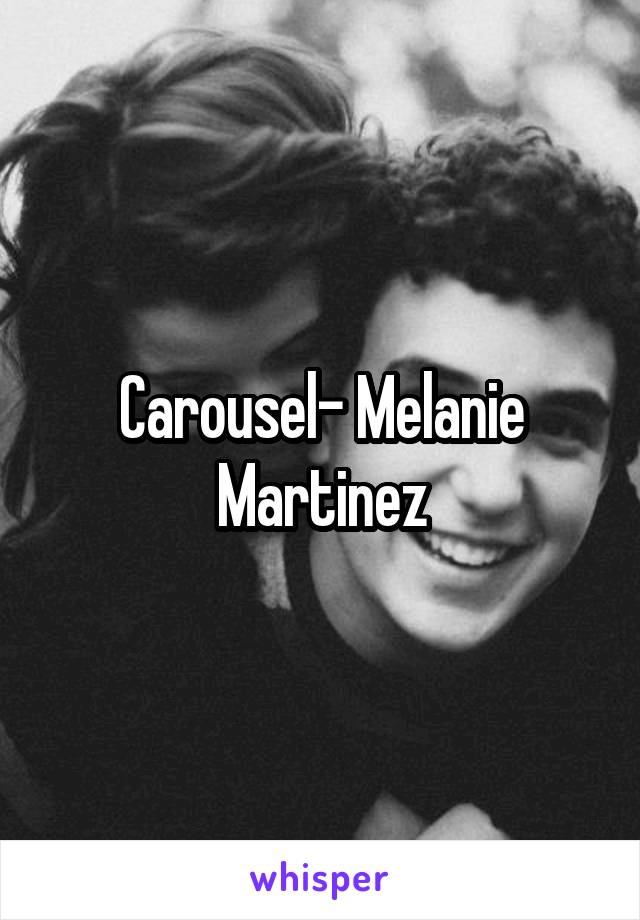 Carousel- Melanie Martinez