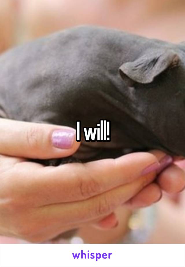 I will!