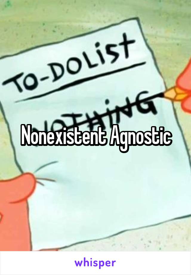 Nonexistent Agnostic