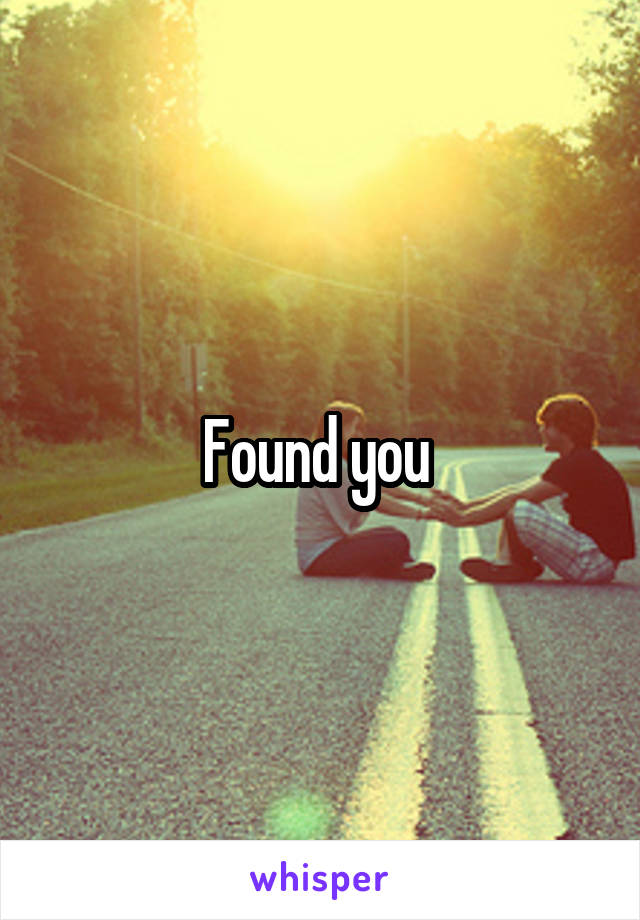 Found you 