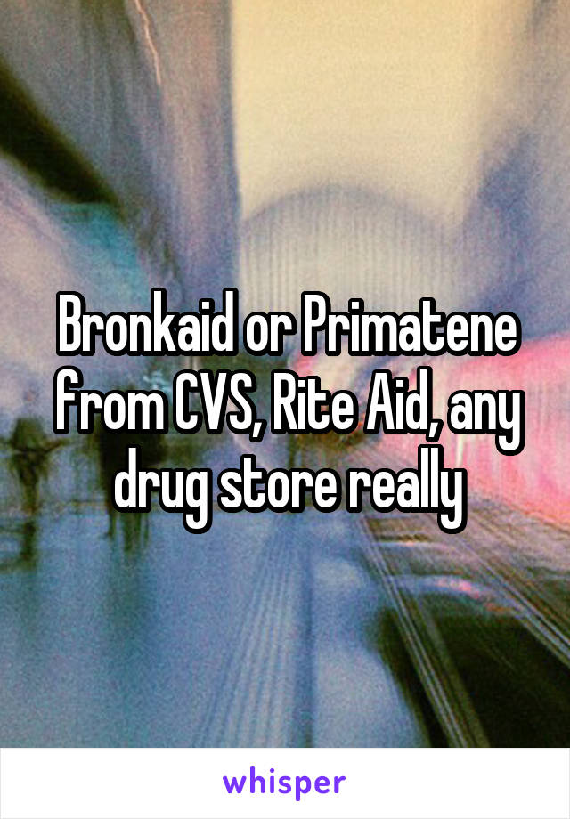 Bronkaid or Primatene from CVS, Rite Aid, any drug store really