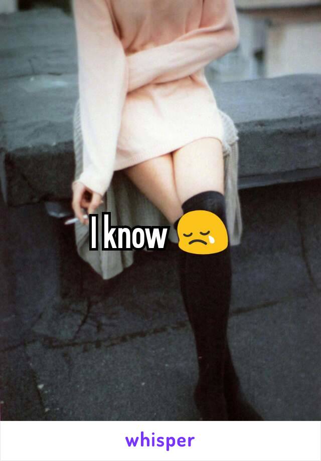 I know 😢