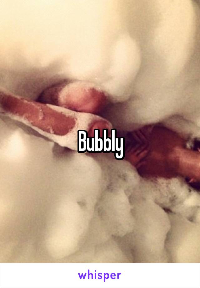 Bubbly