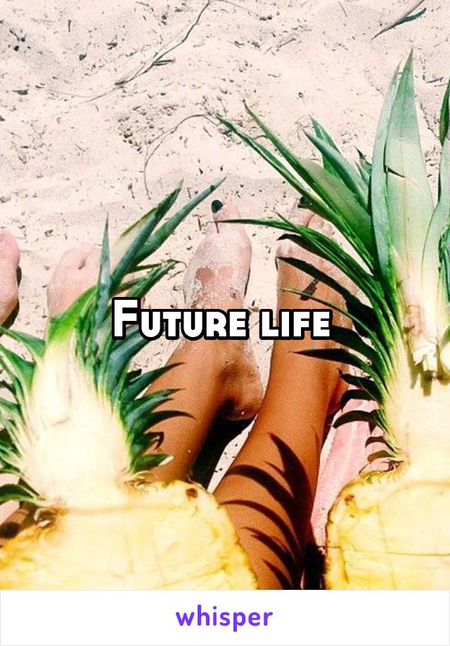 Future life 