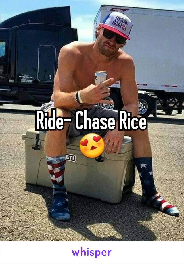 Ride- Chase Rice
😍