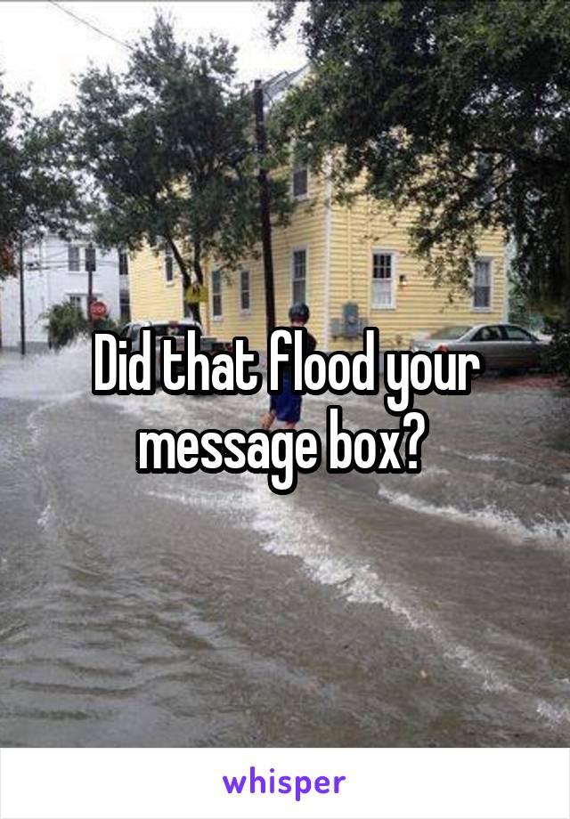 Did that flood your message box? 