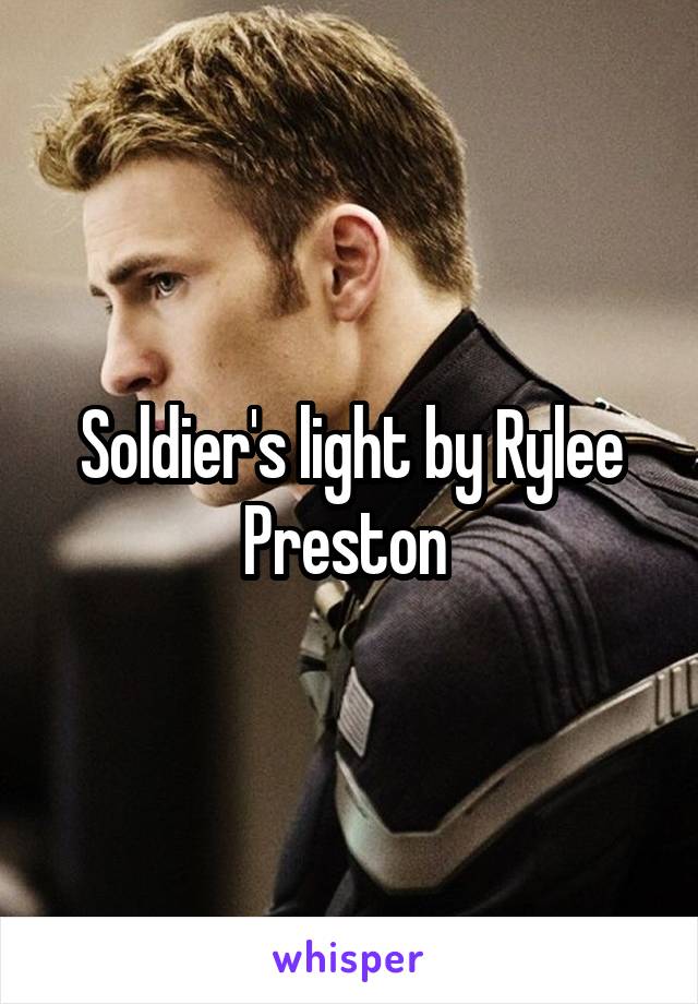 Soldier's light by Rylee Preston 