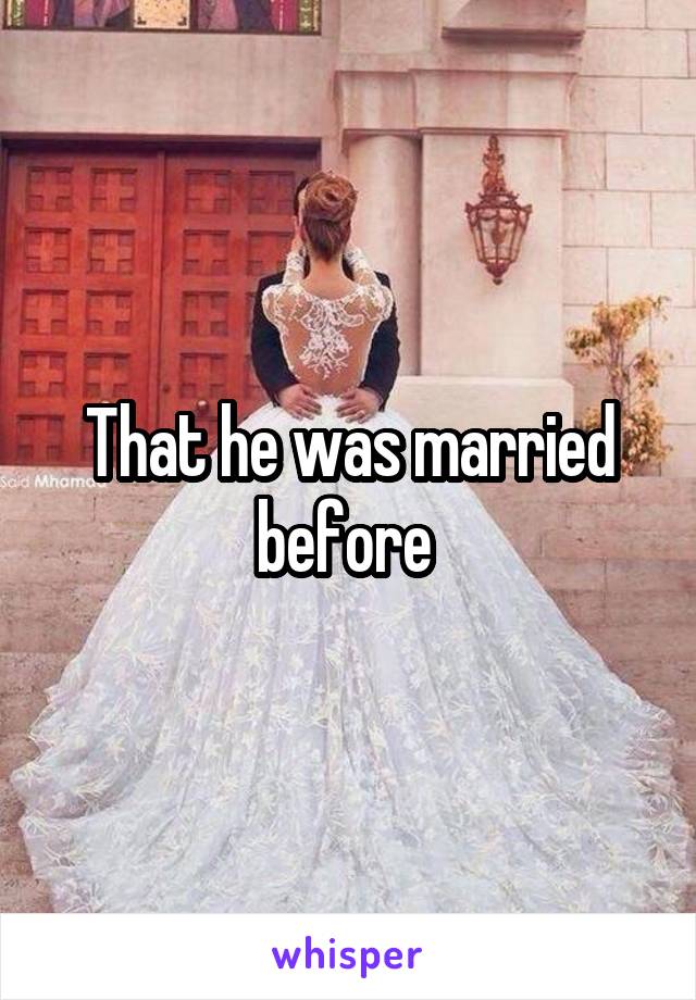 That he was married before 