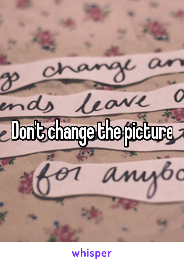 Don't change the picture