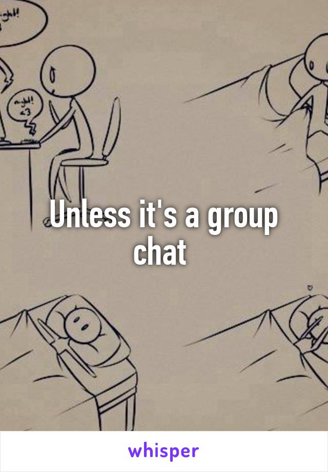 Unless it's a group chat 