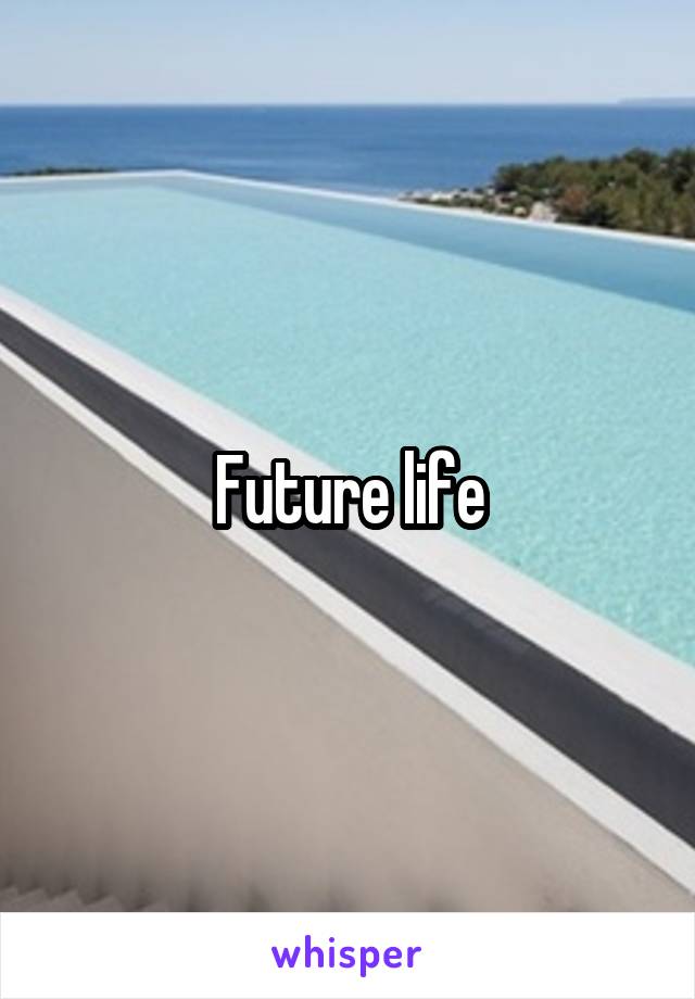 Future life