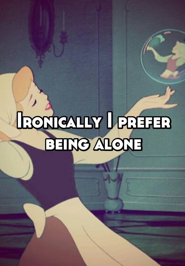 ironically-i-prefer-being-alone