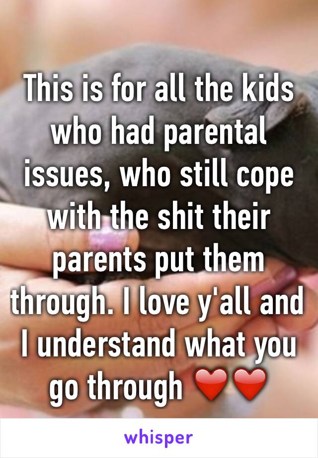 This is for all the kids who had parental issues, who still cope with the shit their parents put them through. I love y'all and I understand what you go through ❤️❤️