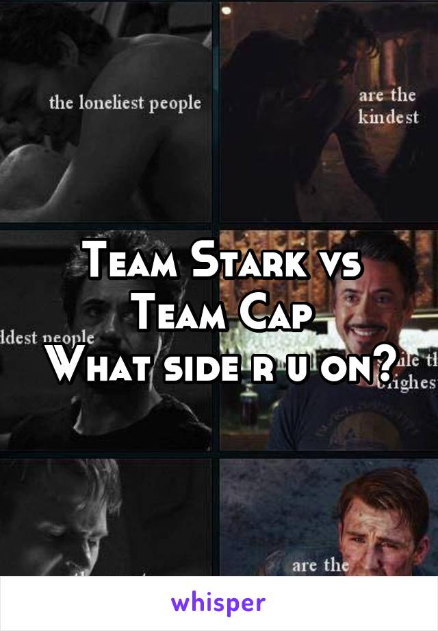 Team Stark vs Team Cap
What side r u on?