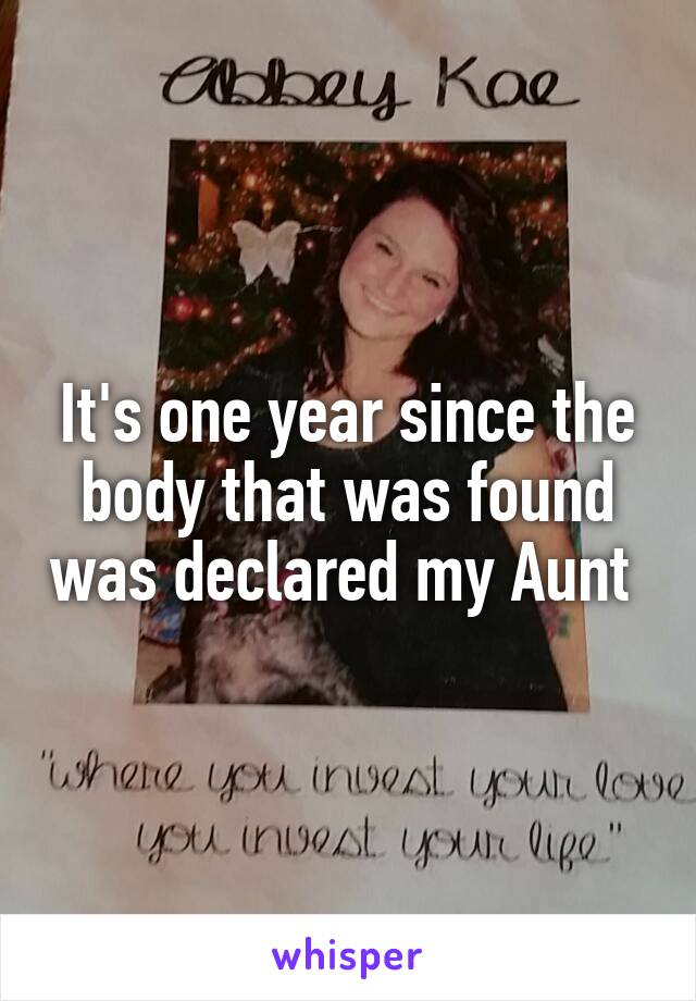 It's one year since the body that was found was declared my Aunt 