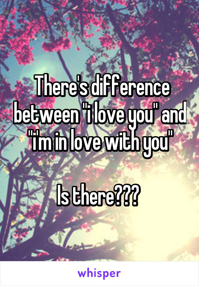  There's difference between "i love you" and "i'm in love with you"

Is there??? 