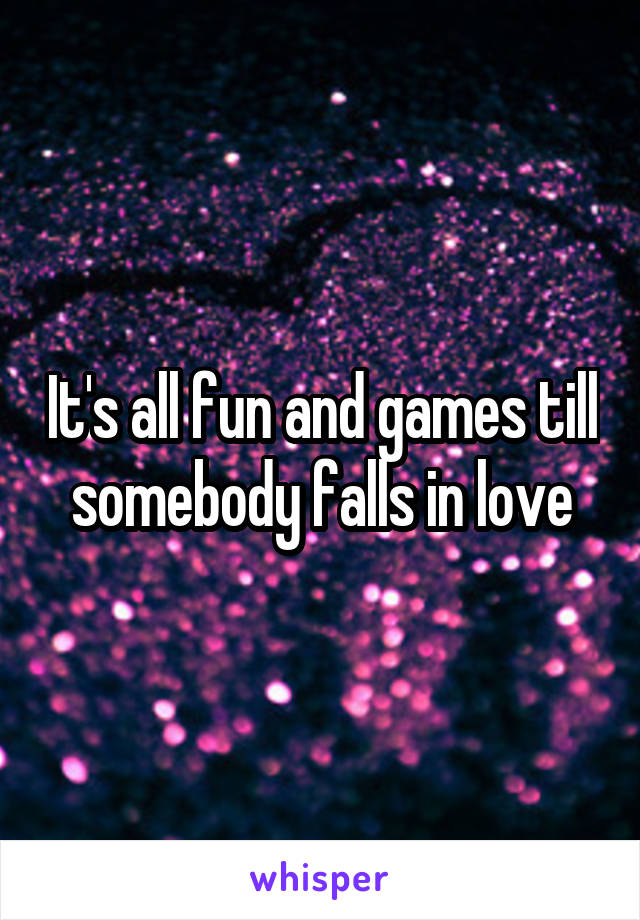 It's all fun and games till somebody falls in love