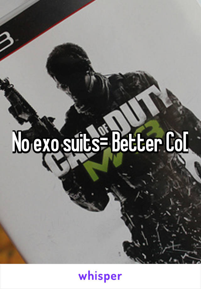 No exo suits= Better CoD