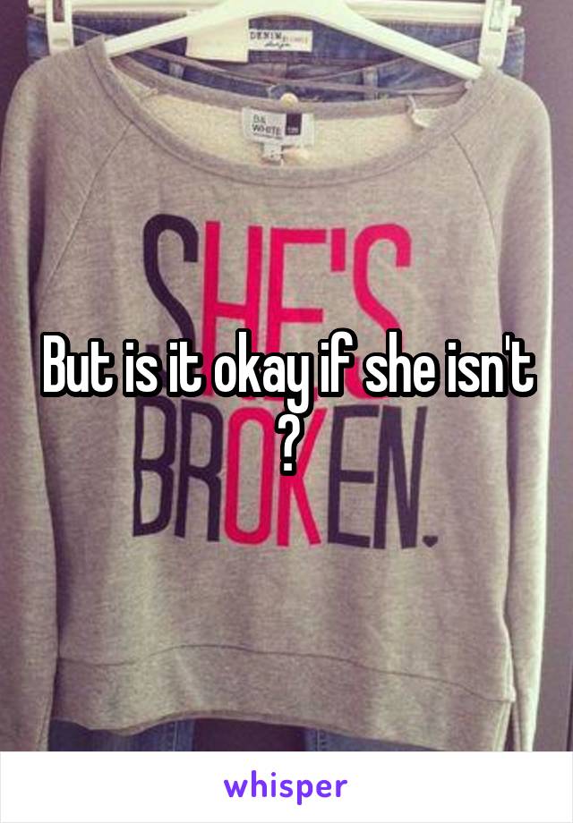 But is it okay if she isn't ?