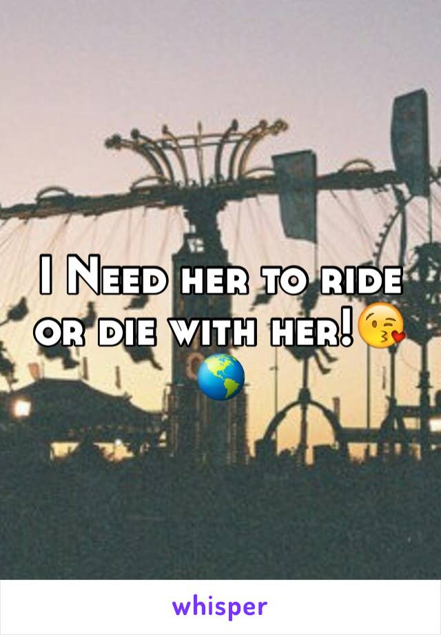 I Need her to ride or die with her!😘🌎