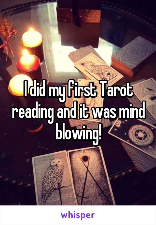 I did my first Tarot reading and it was mind blowing!