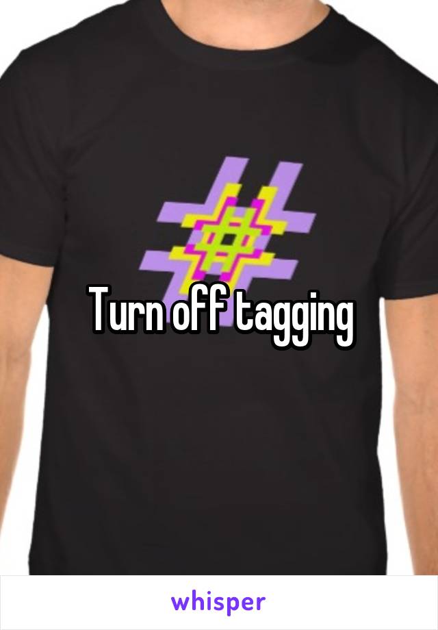 Turn off tagging